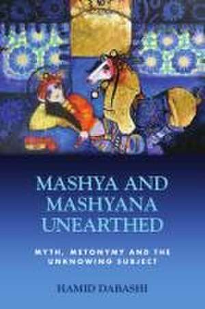 Mashya and Mashyana Unearthed de Hamid Dabashi