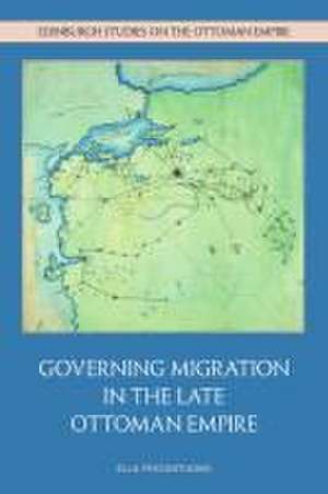 Governing Migration in the Late Ottoman Empire de Ella Fratantuono