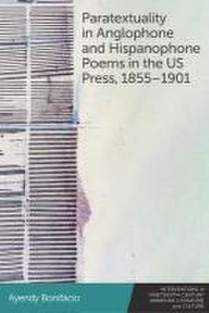 Paratextuality in Anglophone and Hispanophone Poems in the Us Press, 1855-1901 de Ayendy Bonifacio