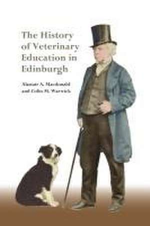 The History of Veterinary Education in Edinburgh de Alastair Macdonald