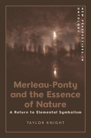 Merleau-Ponty and the Essence of Nature de Taylor Knight