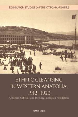 Ethnic Cleansing in Western Anatolia, 1912-1923 de Umit Eser