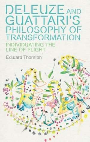 Deleuze and Guattari's Philosophy of Transformation de Edward Thornton