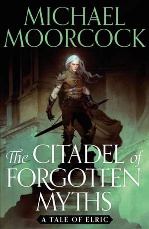 Moorcock, M: Citadel of Forgotten Myths de Michael Moorcock