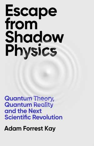 Escape From Shadow Physics de Adam Forrest Kay