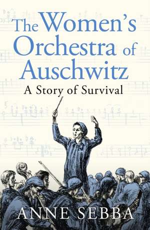 The Women's Orchestra of Auschwitz de Anne Sebba