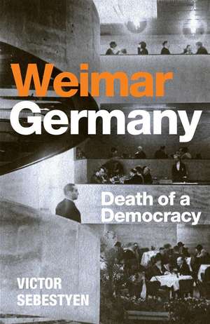 Weimar Germany: Death of a Democracy de Victor Sebestyen