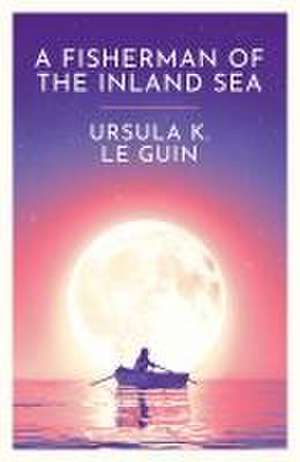 A Fisherman of the Inland Sea de Ursula K. Le Guin