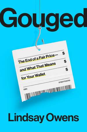 Gouged: The End of a Fair Price - and What That Means for Your Wallet de Lindsay Owens