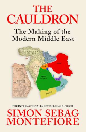 The Cauldron: The Making of the Modern Middle East de Simon Sebag Montefiore