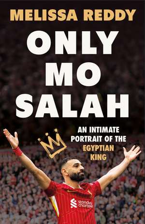 Only Mo Salah: An Intimate Portrait of Liverpool's Egyptian King de Melissa Reddy