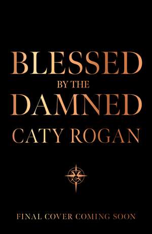 Blessed by the Damned: Pre-order the highly anticipated sequel to the BookTok romantasy smash hit Kissed by the Gods! de Caty Rogan