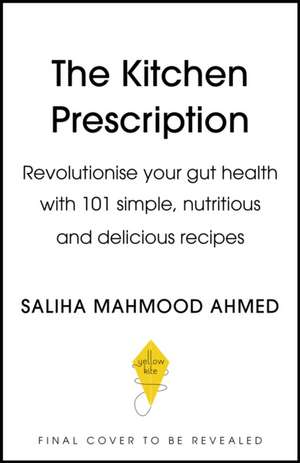 The Kitchen Prescription de Saliha Mahmood Ahmed