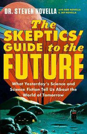 The Skeptics' Guide to the Future de Steven Novella