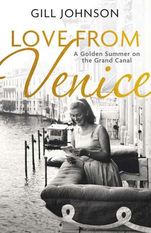 Love From Venice: A golden summer on the Grand Canal de Gill Johnson