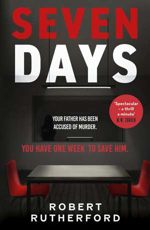 Seven Days: the instant Sunday Times bestseller: a gripping, high-octane crime thriller for 2024 - can Alice save her father from death row? de Robert Rutherford