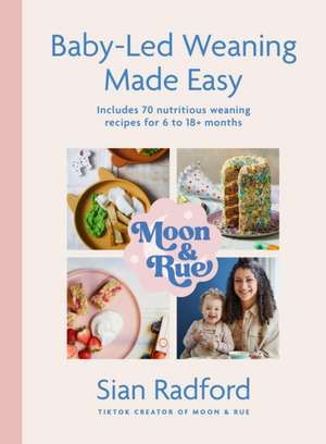 Moon and Rue: Baby-Led Weaning Made Easy de Sian Radford