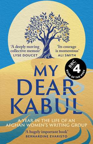 My Dear Kabul: The extraordinary diary of an Afghan women's writing group during the fall of Kabul, as heard on R4's Book of the Week de Untold Narratives CIC