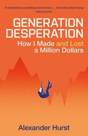 Generation Desperation: The must-read memoir of trading your way to a million dollars de Alexander Hurst