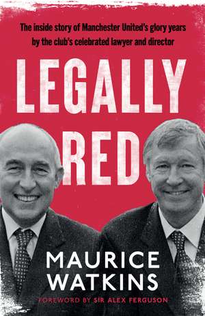 Legally Red: With a foreword by Sir Alex Ferguson de Maurice Watkins