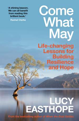 Come What May: An uplifting guide to navigating hard times from the UK's leading expert on recovery de Lucy Easthope