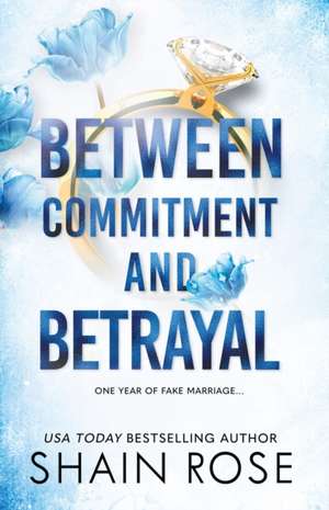 BETWEEN COMMITMENT AND BETRAYAL de Shain Rose