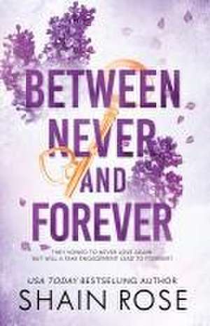 BETWEEN NEVER AND FOREVER de Shain Rose