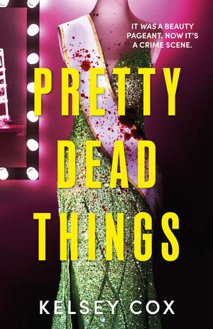 Pretty Dead Things: the dazzling new thriller with a jaw-dropping twist from the bestselling author of Party of Liars de Kelsey Cox