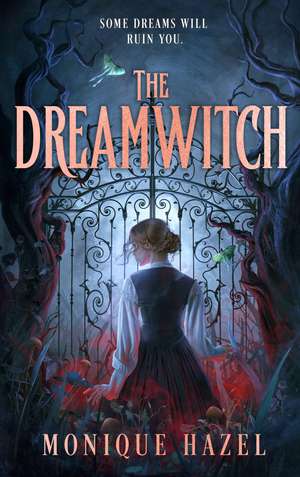 The Dreamwitch: The utterly addictive and haunting gothic romantasy that will keep you up all night! de Monique Hazel