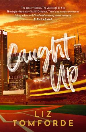 Caught Up: The hottest new must-read enemies-to-lovers sports romance in the Windy City Series, following the TikTok sensation, MILE HIGH de Liz Tomforde