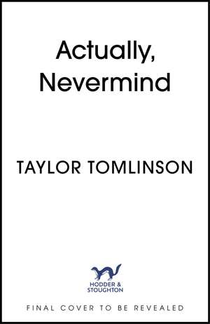 Actually, Nevermind de Taylor Tomlinson