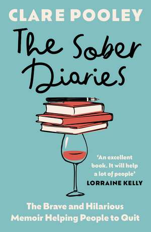 The Sober Diaries: The Hilarious and Brave Memoir that is Helping People to Quit Drinking de Clare Pooley