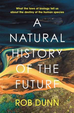 A Natural History of the Future de Rob Dunn