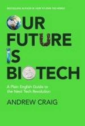 Our Future is Biotech de Andrew Craig