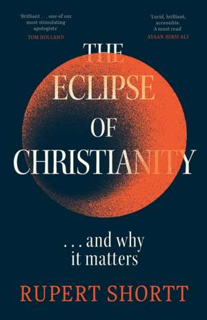 The Eclipse of Christianity de Rupert Shortt