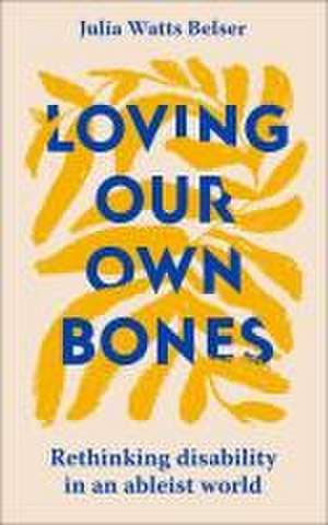 Loving Our Own Bones de Julia Watts Belser