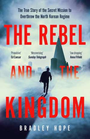 The Rebel and the Kingdom de Bradley Hope