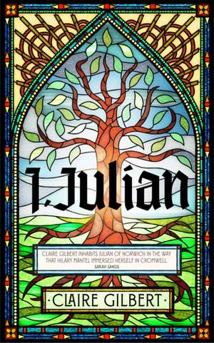 I, Julian: The fictional autobiography of Julian of Norwich de Claire Gilbert