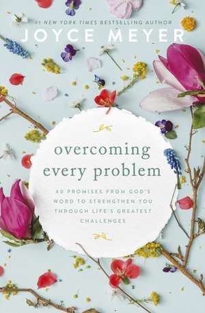 Overcoming Every Problem: 40 promises from God’s Word to strengthen you through life’s greatest challenges de Joyce Meyer