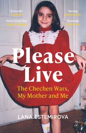 Please Live: The Chechen Wars, My Mother and Me de Lana Estemirova