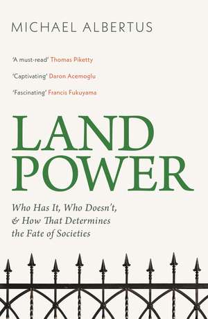 Land Power: Who Has It, Who Doesn't, and How That Determines the Fate of Societies de Michael Albertus