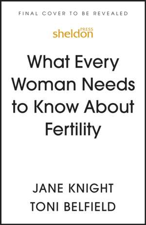 What Every Woman Needs to Know About Fertility de Jane Knight