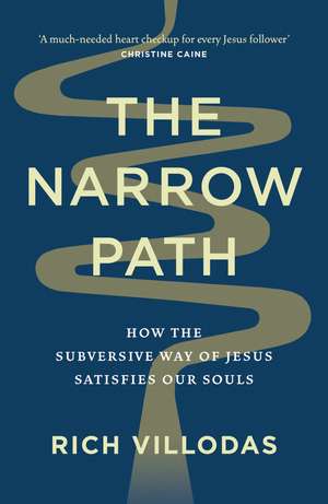 The Narrow Path: How the Subversive Way of Jesus Satisfies Our Souls de Rich Villodas