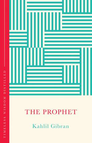 The Prophet (The Concise Classic): Timeless Wisdom Distilled de Kahlil Gibran