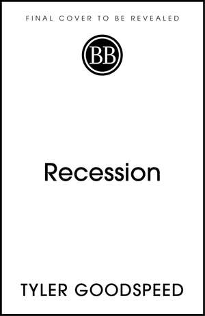 Recession: The Real Reasons Economies Shrink and What to Do About It de Tyler Goodspeed