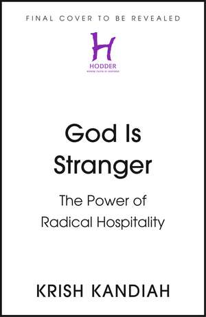 God Is Stranger: The Power of Radical Hospitality de Krish Kandiah