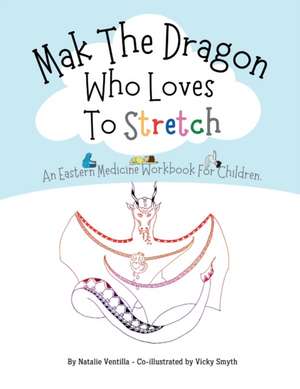 Mak The Dragon Who Loves To Stretch de Natalie Ventilla