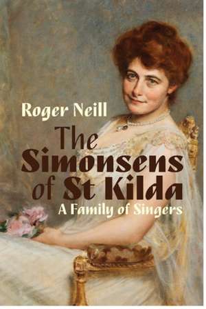 Simonsens of St Kilda, The: A Family of Singers de Roger Neill