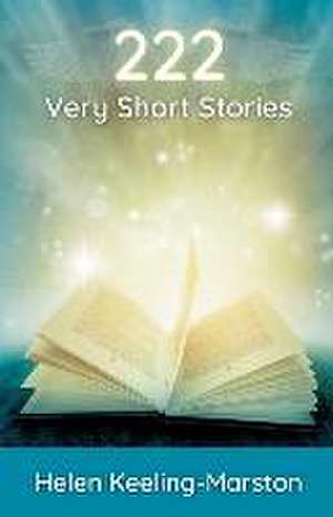 222 Very Short Stories de Helen Keeling-Marston