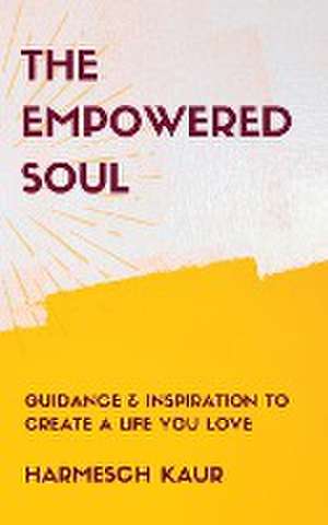 The Empowered Soul de Harmesch Kaur